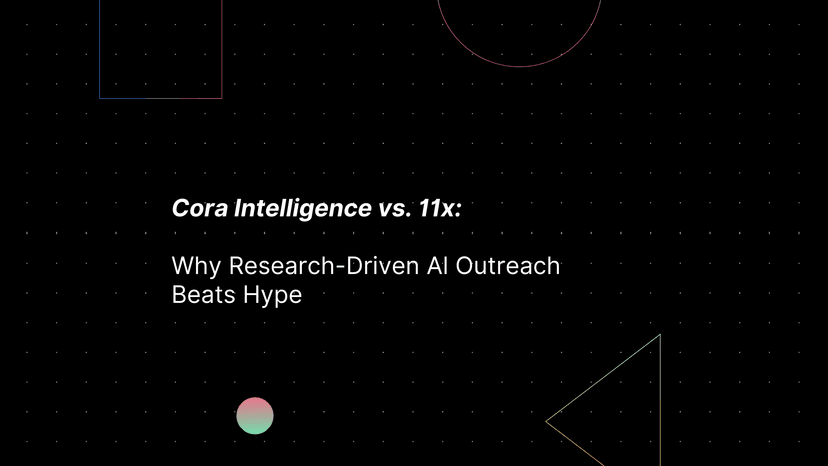 Cora Intelligence vs. 11x: Why Research-Driven AI Outreach Beats Hype